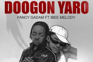 Fancy Gadam ft Ibee Melody – Doogon Yaro