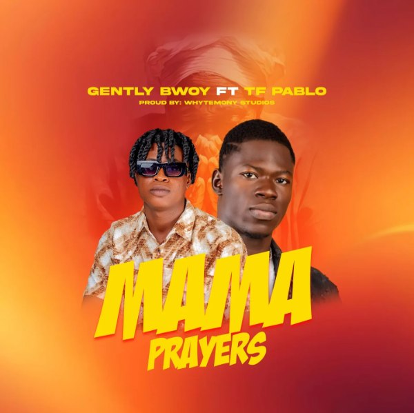Gently Bwoy ft. TF Pablo – Mama Prayers | Download MP3 & Stream